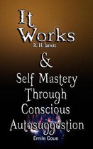 It Works by R. H. Jarrett AND Self Mastery Through Conscious Autosuggestion by Emile Coue