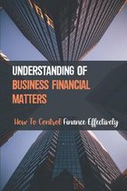 Understanding Of Business Financial Matters: How To Control Finance Effectively