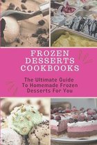 Frozen Desserts Cookbooks: The Ultimate Guide To Homemade Frozen Desserts For You