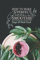 How To Make A Perfect Green Smoothie: Days Of Real Food