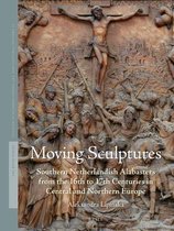 Studies in Netherlandish Art and Cultural History 11 -   Moving Sculptures