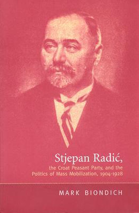 Stjepan Radic, the Croat Peasant Party, and the Politics of  ... - cover