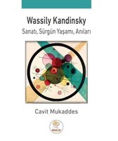 Wassily Kandinsky: Sanatı   Sürgün Yaşamı   Anıları