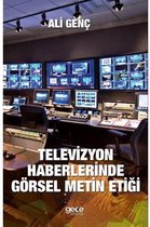 Televizyon Haberlerinde Görsel Metin Etiği