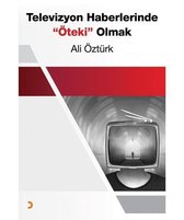 Televizyon Haberlerinde Öteki Olmak