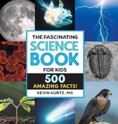 The Fascinating Science Book for Kids: 500 Amazing Facts!