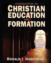 Introduction to Christian Education and Formation A Lifelong Plan for ChristCentered Restoration