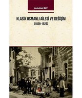 Klasik Osmanlı Ailesi ve Değişim 1939 1923