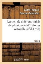 Recueil de Differens Traites de Physique Et d'Histoires Naturelles. Tome 3