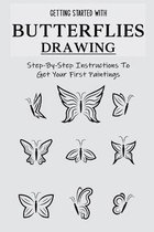Getting Started With Butterflies Drawing: Step-By-Step Instructions To Get Your First Paintings