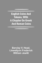English Coins And Tokens, With A Chapter On Greek And Roman Coins