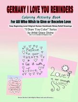 Germany in English I Love You Reminders Coloring Activity Book For All Who Wish to Give and Receive Love Easy Beginning Level Original Human Handmade Stress Relief Drawings I Draw You Color S