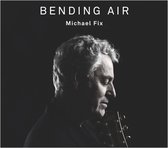 Michael Fix - Bending Air (CD)