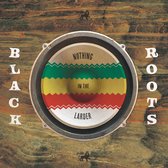Black Roots - Nothing In The Larder (LP)