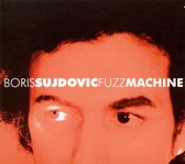Boris Sujdovic - Fuzz Machine (CD)