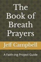 Faith-Ing Guide to Contemplation-The Book of Breath Prayers