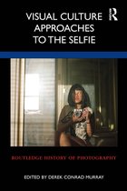 Routledge History of Photography - Visual Culture Approaches to the Selfie