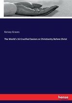 The World's 16 Crucified Saviors or Christianity Before Christ