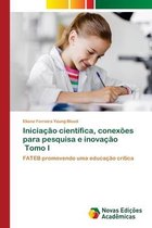 Iniciacao cientifica, conexoes para pesquisa e inovacao Tomo I