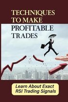 Techniques To Make Profitable Trades: Learn About Exact RSI Trading Signals