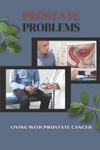Prostate Problems: Living With Prostate Cancer