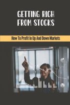 Getting Rich From Stocks: How To Profit In Up And Down Markets