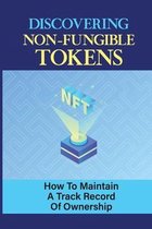 Discovering Non-Fungible Tokens: How To Maintain A Track Record Of Ownership