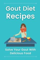 Gout Diet Recipes: Solve Your Gout With Delicious Food