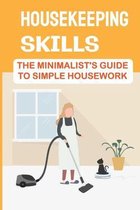 Housekeeping Skills: The Minimalist's Guide To Simple Housework