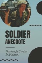 Soldier Anecdote: The Jungle Combat In Vietnam