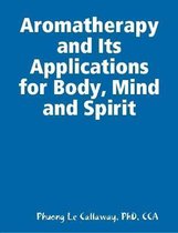 Aromatherapy and Its Applications for Body, Mind and Spirit