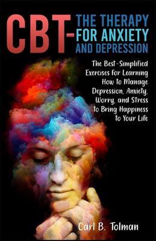 CBTThe Therapy for Anxiety and Depression, Carl B Tolman 9798734694220 Boeken