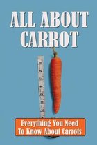 All About Carrot: Everything You Need To Know About Carrots