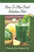How To Plan Food Rotation Diet: Planning Your Rotation Diet