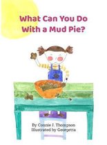 What Can You Do With A Mud Pie?