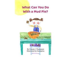 What Can You Do With A Mud Pie?