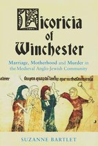 Licoricia of Winchester: Marriage, Motherhood and Murder in the Medieval Anglo-Jewish Community