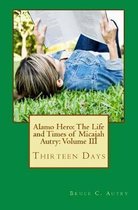 Alamo Hero: The Life and Times of Micajah Autry: Volume III