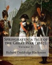 Springhaven: A Tale of the Great War (1887). By: Richard Doddridge Blackmore (Volume 3).: Springhaven