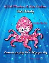 A Dot Markers & Paint Daubers Kids Activity Book: Under the Sea: Learn as you play
