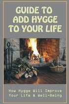 Guide To Add Hygge To Your Life: How Hygge Will Improve Your Life & Well-Being