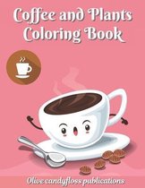 Coffee and Plants Coloring Book: Coffee Coloring Book for Adults