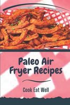 Paleo Air Fryer Recipes: Cook Eat Well