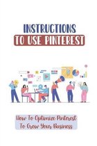 Instructions To Use Pinterest: How To Optimize Pinterest To Grow Your Business