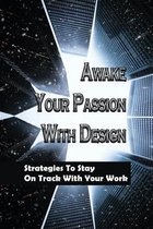 Awake Your Passion With Design: Strategies To Stay On Track With Your Work