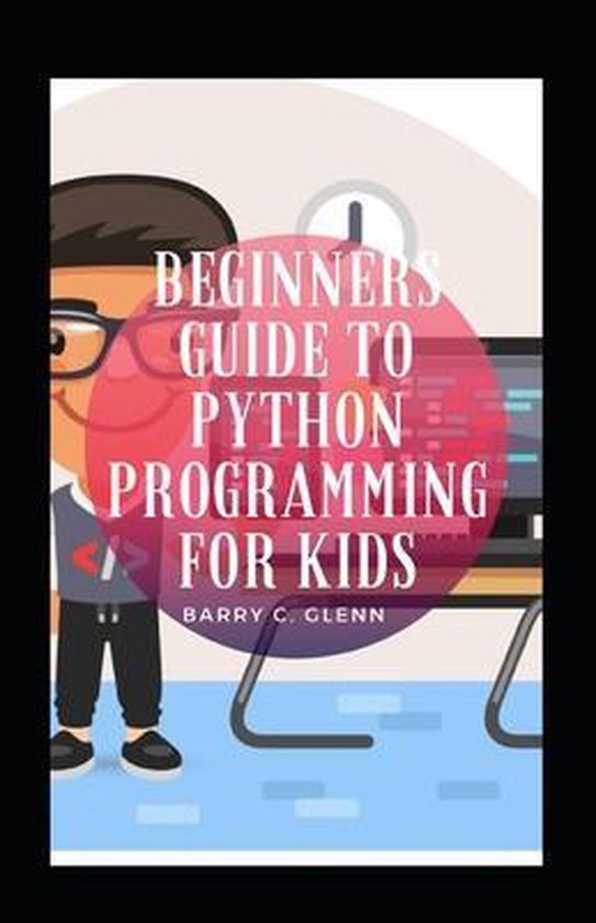 Beginners Guide To Python Programming For Kids | 9798458225694 | Barry ...