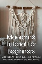 Macrame Tutorial For Beginners: Discover All Techniques And Patterns You Need To Decorate Your Home