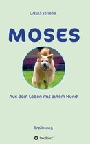 Moses - Aus dem Leben mit einem Hund