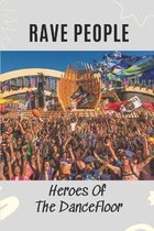 Rave People: Heroes Of The DanceFloor