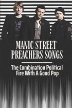 Manic Street Preachers Songs: The Combination Political Fire With A Good Pop